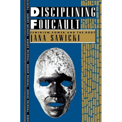 Disciplining Foucault: Feminism, Power, and the Body - Paperback