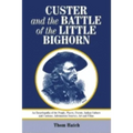 Custer and the Battle of the Little Bighorn: An Encyclopedia of the People, Places, Events, Indian Culture and Customs, Information Sources, Art and F - Paperback