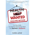 Health Wanted Inquire Within: A 5-Step Guide to Lead Your Self and Your Team from Burnout to Brilliance - Paperback