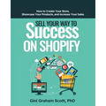 Sell Your Way to Success on Shopify: How to Create Your Store, Showcase Your Products, and Increase Your Sales - Paperback
