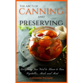 The ABC'S of Canning and Preserving: Everything You Need to Know to Can Vegetables, Meals and Meats - Hardcover
