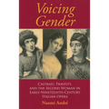 Voicing Gender: Castrati, Travesti, and the Second Woman in Early-Nineteenth-Century Italian Opera - Paperback