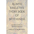 Auntie Emeleth's Ivory Book of Witchiness: Astrological Retrogrades - Paperback