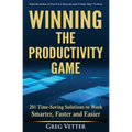 Winning the Productivity Game: 201 Time-Saving Solutions to Work Smarter, Faster and Easier - Paperback