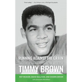 Running Against the Grain: The Story of Philadelphia Eagle and Movie Star Timmy Brown - Hardcover