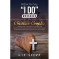 Before You Say "I Do" Workbook for Christian Couples A Preparation and Mindfulness Guide for Christ-Centered Relationships to Keep your Marriage; Pre- - Paperback