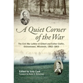 Quiet Corner of the War: The Civil War Letters of Gilbert and Esther Claflin, Oconomowoc, Wisconsin, 1862-1863 - Hardcover