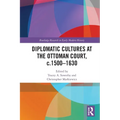 Diplomatic Cultures at the Ottoman Court, c.1500-1630 - Paperback