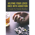 Helping Your Loved Ones With Addiction: A Guide For Family Member: Family Drug Support - Paperback