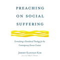 Preaching on Social Suffering: Formulating a Homiletical Theology for the Contemporary Korean Context - Paperback