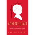 Parentology: Everything You Wanted to Know about the Science of Raising Children But Were Too Exhausted to Ask - Paperback
