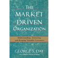 The Market Driven Organization: Understanding, Attracting, and Keeping Valuable Customers - Paperback