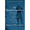 The Quartermaster: Montgomery C. Meigs, Lincoln's General, Master Builder of the Union Army - Paperback