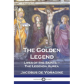 The Golden Legend: Lives of the Saints - The Legenda Aurea - Paperback