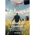 Culture of Control: Farming With the Shackles of the Canadian Wheat Board - Hardcover