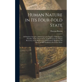 Human Nature in Its Four-Fold State: Of Primitive Integrity, Subsisting in the Parents of Mankind in Paradise; Entire Depravation, in the Irregenerate - Hardcover