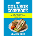 The College Cookbook: 120+ Quick, Healthy and Budget-Friendly Recipes for Campus Life - Paperback