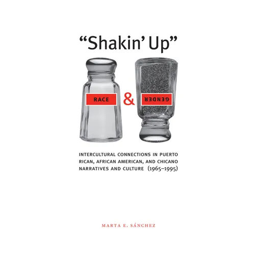 Shakin' Up Race and Gender: Intercultural Connections in Puerto Rican, African American, and Chicano Narratives and Culture (1965-1995) - Paperback