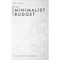 The Minimalist Budget: Save Money, Spend Less and Live More - Paperback