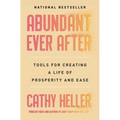 Abundant Ever After: Tools for Creating a Life of Prosperity and Ease - Paperback