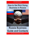 How to Get Rich Doing Business in Russia: Russia Business Guide and Contacts - Paperback