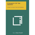 Conquest of the Serpent: A Way to Solve the Sex Problem - Paperback