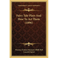 Fairy Tale Plays And How To Act Them (1896) - Paperback