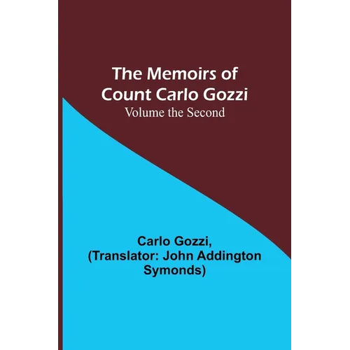 The Memoirs of Count Carlo Gozzi; Volume the Second - Paperback