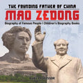 Mao Zedong: The Founding Father of China - Biography of Famous People Children's Biography Books - Paperback
