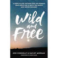 Wild and Free: A Hope-Filled Anthem for the Woman Who Feels She Is Both Too Much and Never Enough - Paperback