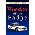 Burden of the Badge: A Year in the Life of a Street Cop - Paperback