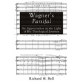 Wagner's Parsifal: An Appreciation in the Light of His Theological Journey - Hardcover
