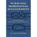 Pursuing Horizontal Management: The Politics of Public Sector Coordination - Paperback