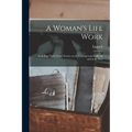 A Woman's Life Work: Including Thirty Years' Service on the Underground Railroad and in the War - Paperback