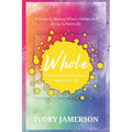 Whole: Where Spiritual Alignment Meets Daily Life: A Guide to Healing What's Hidden and Living Authentically - Paperback