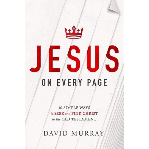 Jesus on Every Page: 10 Simple Ways to Seek and Find Christ in the Old Testament - Paperback