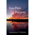 From Pain to Purpose: A Young Woman's Journey from a Communist Prison to an American Pulpit - Paperback