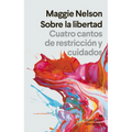 Sobre La Libertad. Cuatro Cantos de Restriccion Y Cuidados - Paperback