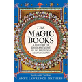 The Magic Books: A History of Enchantment in 20 Medieval Manuscripts - Hardcover