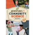 Adventures in Community Science: Notes from the Field and a How-To Guide for Saving Species and Protecting Biodiversity - Hardcover