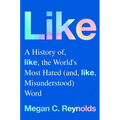Like: A History of the World's Most Hated (and Misunderstood) Word - Hardcover