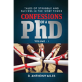 Confessions of a PhD: Tales of Struggle and Success in the Ivory Tower Volume 1 - Paperback