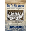 This Too Was America: Philadelphia's Era of Cricket - Paperback