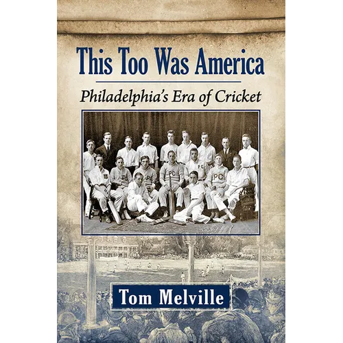 This Too Was America: Philadelphia's Era of Cricket - Paperback