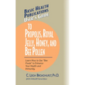 User's Guide to Propolis, Royal Jelly, Honey, and Bee Pollen: Learn How to Use Bee Foods to Enhance Your Health and Immunity. - Paperback