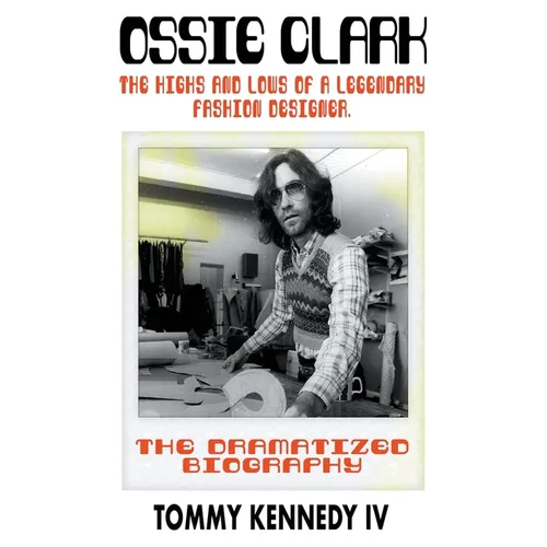 Ossie Clark: The Highs and Lows of a Legendary Fashion Designer - Paperback