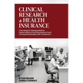 Clinical Research and Health Insurance: A New Model for Managing Medical Research Billing, Preventing Insurance Fraud, and Negotiating Budgets with Tr - Paperback