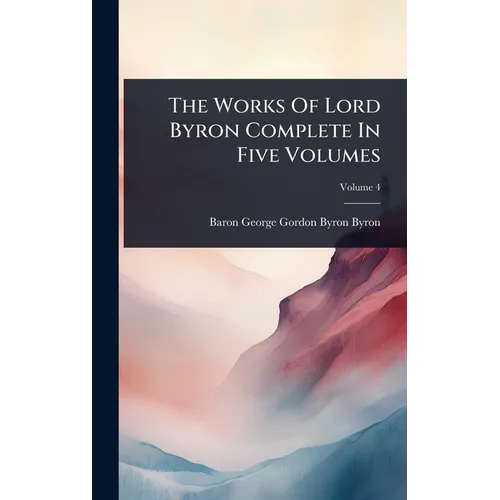 The Works Of Lord Byron Complete In Five Volumes - Hardcover