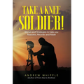 Take a Knee Soldier!: Stories and Strategies to help you Reassess Recover and Reset - Hardcover