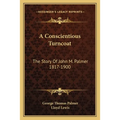 A Conscientious Turncoat: The Story Of John M. Palmer 1817-1900 - Paperback